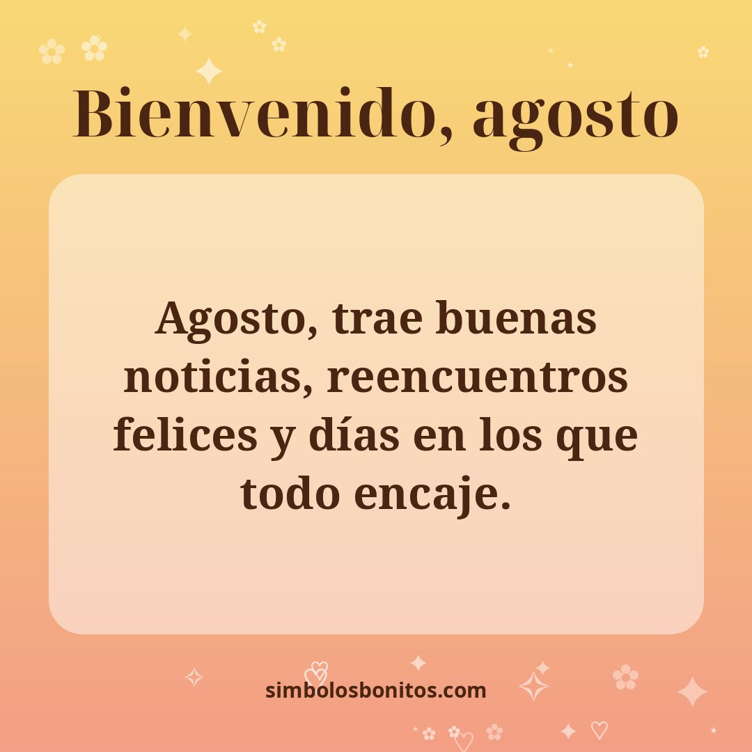 Agosto, trae buenas noticias, reencuentros felices y días en los que todo encaje.
