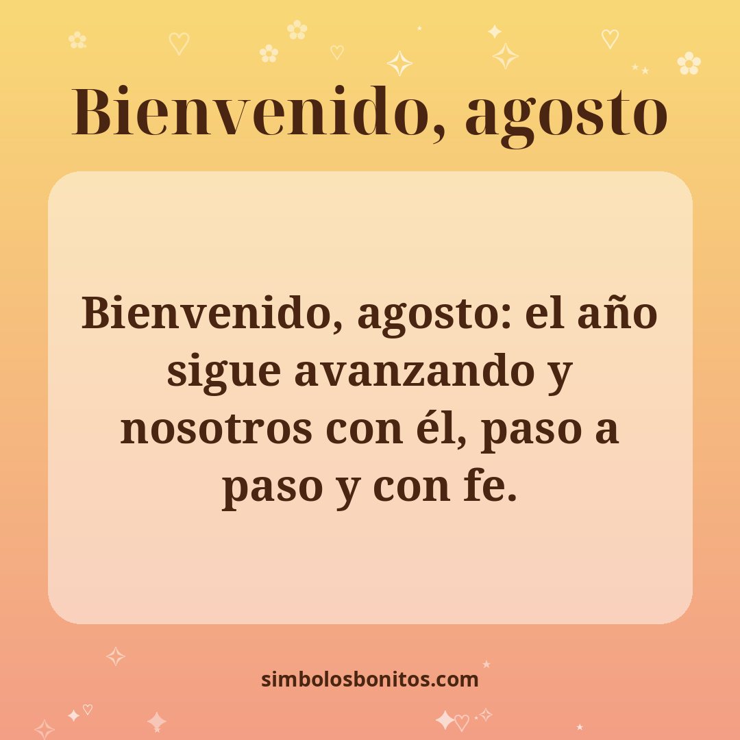 Bienvenido, agosto: el año sigue avanzando y nosotros con él, paso a paso y con fe.