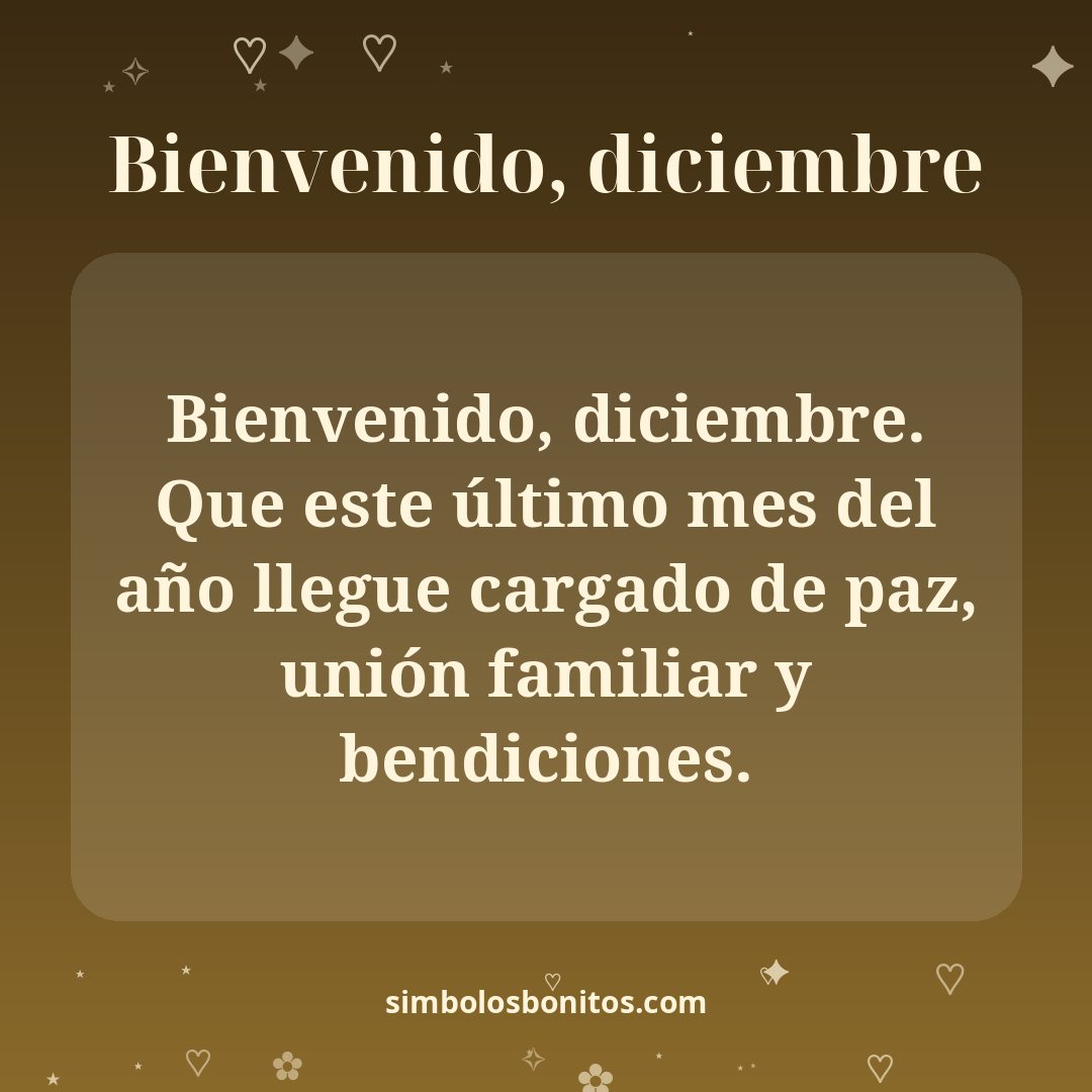 Bienvenido, diciembre. Que este último mes del año llegue cargado de paz, unión familiar y bendiciones.