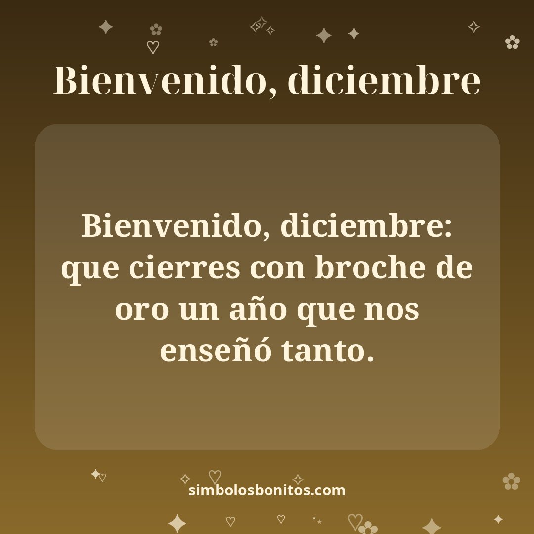 Bienvenido, diciembre: que cierres con broche de oro un año que nos enseñó tanto.