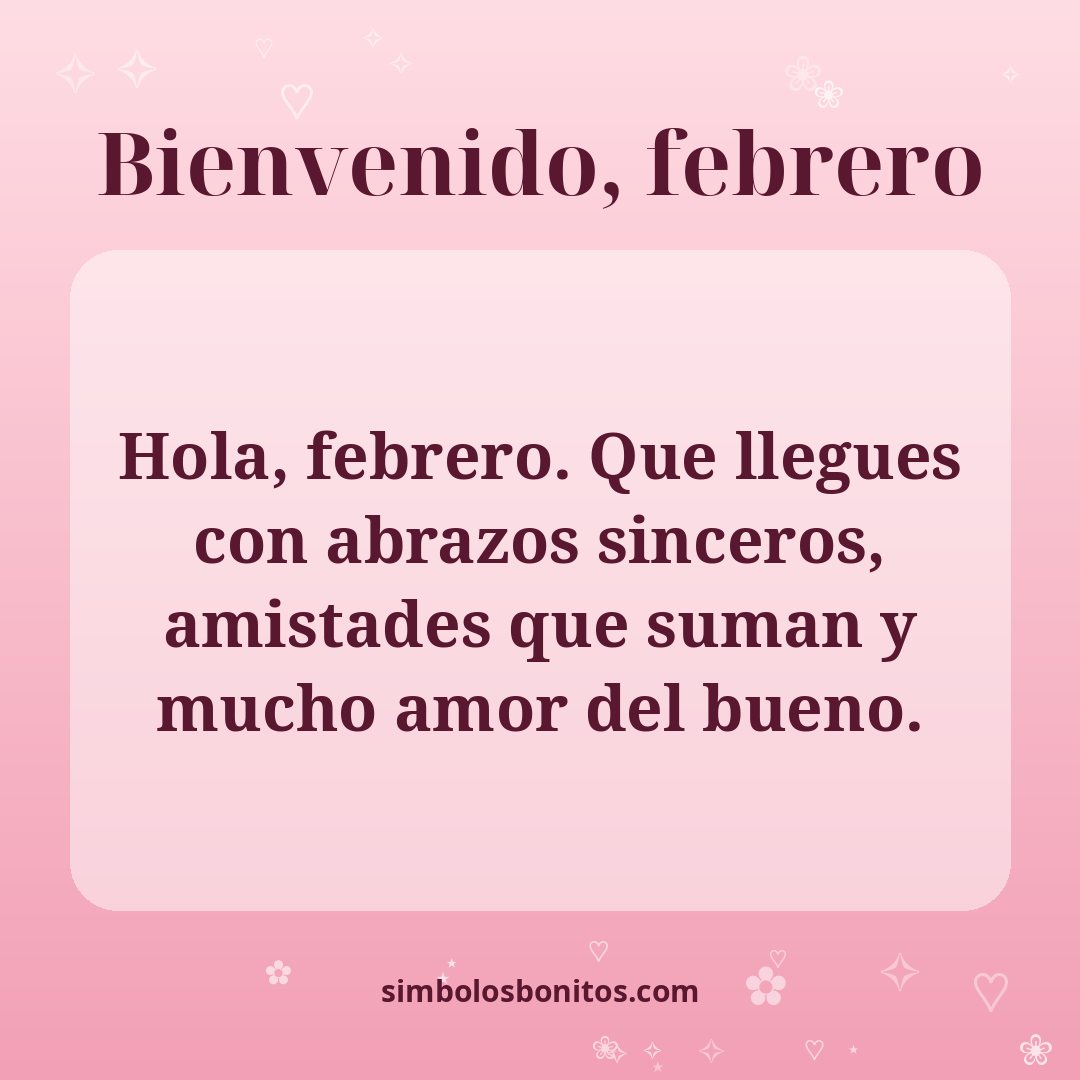 Hola, febrero. Que llegues con abrazos sinceros, amistades que suman y mucho amor del bueno.