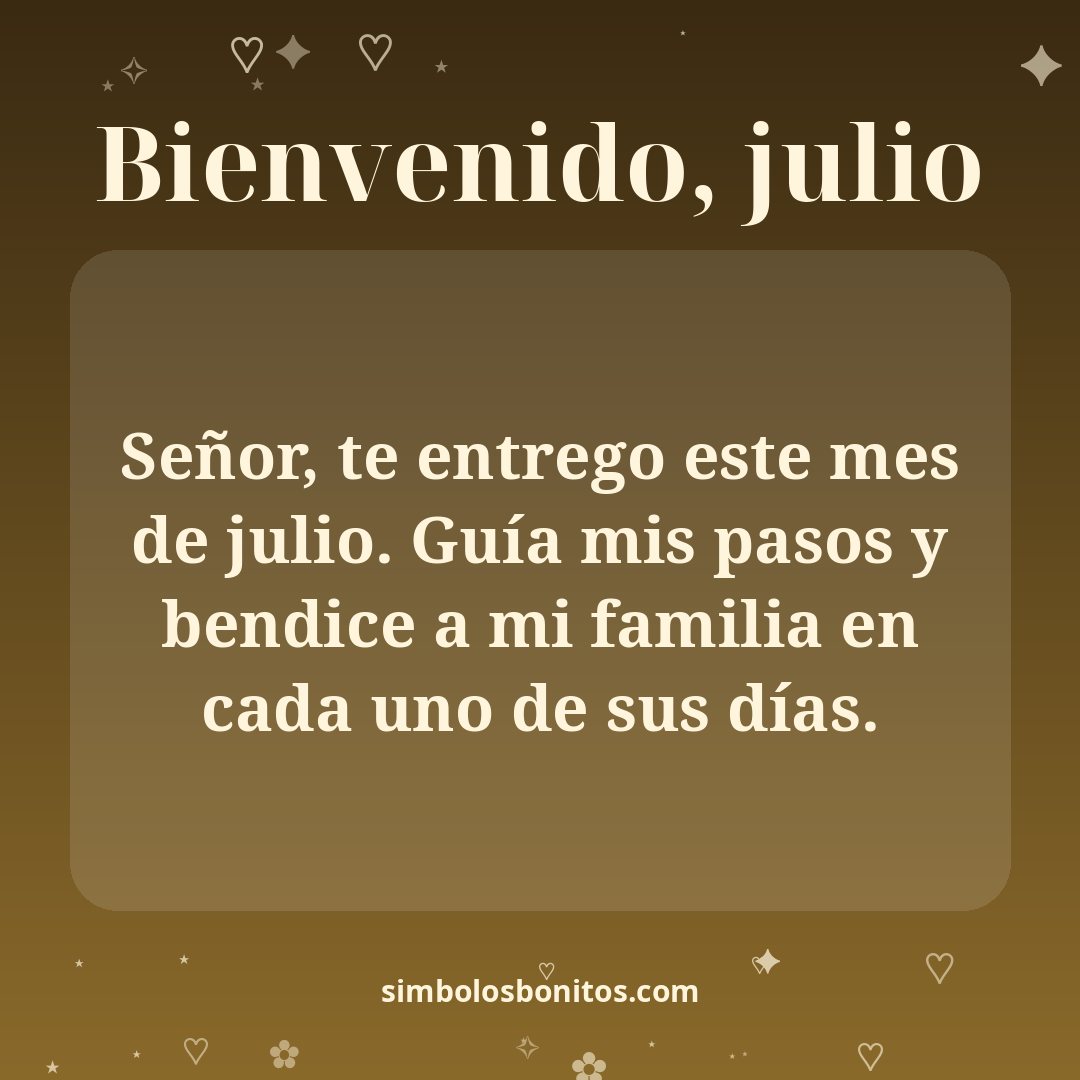 Señor, te entrego este mes de julio. Guía mis pasos y bendice a mi familia en cada uno de sus días.