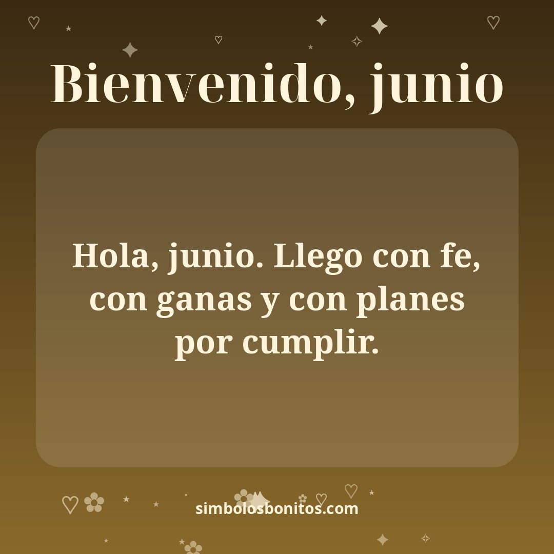 Hola, junio. Llego con fe, con ganas y con planes por cumplir.