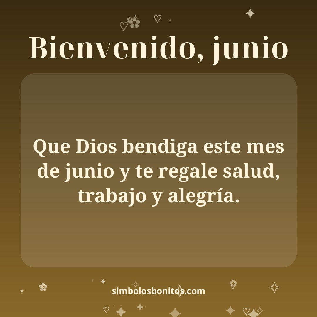 Que Dios bendiga este mes de junio y te regale salud, trabajo y alegría.