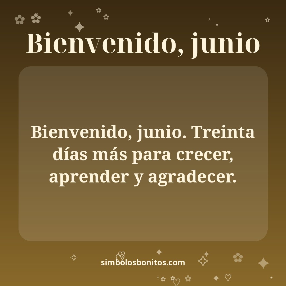Bienvenido, junio. Treinta días más para crecer, aprender y agradecer.