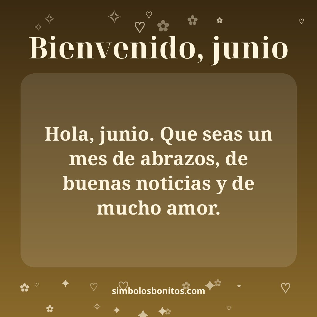 Hola, junio. Que seas un mes de abrazos, de buenas noticias y de mucho amor.