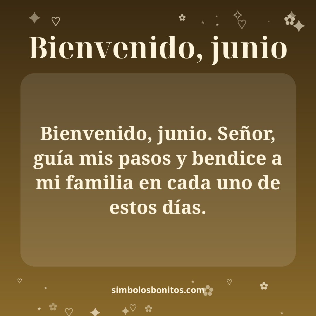 Bienvenido, junio. Señor, guía mis pasos y bendice a mi familia en cada uno de estos días.