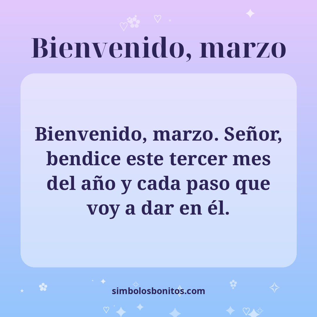 Bienvenido, marzo. Señor, bendice este tercer mes del año y cada paso que voy a dar en él.