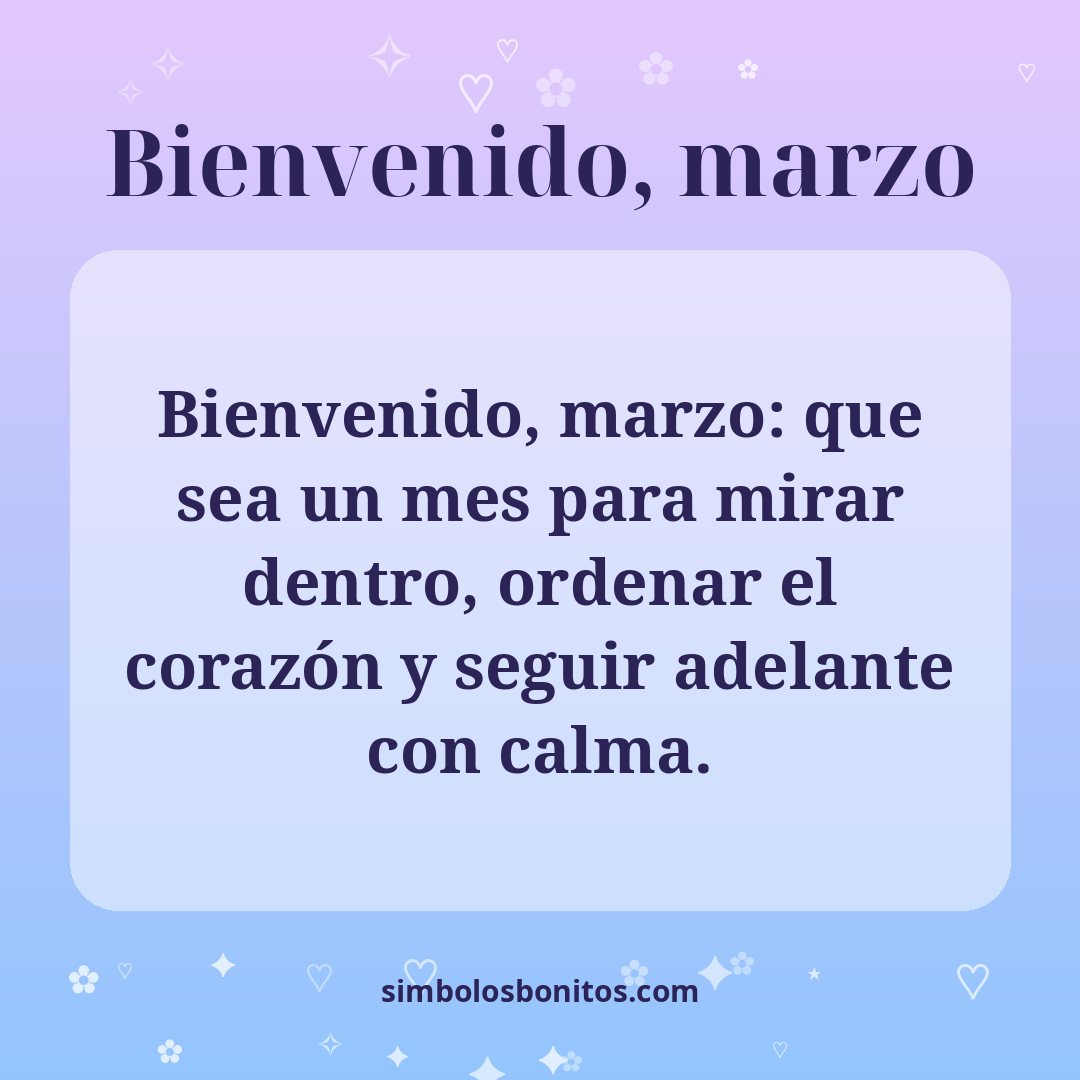 Bienvenido, marzo: que sea un mes para mirar dentro, ordenar el corazón y seguir adelante con calma.
