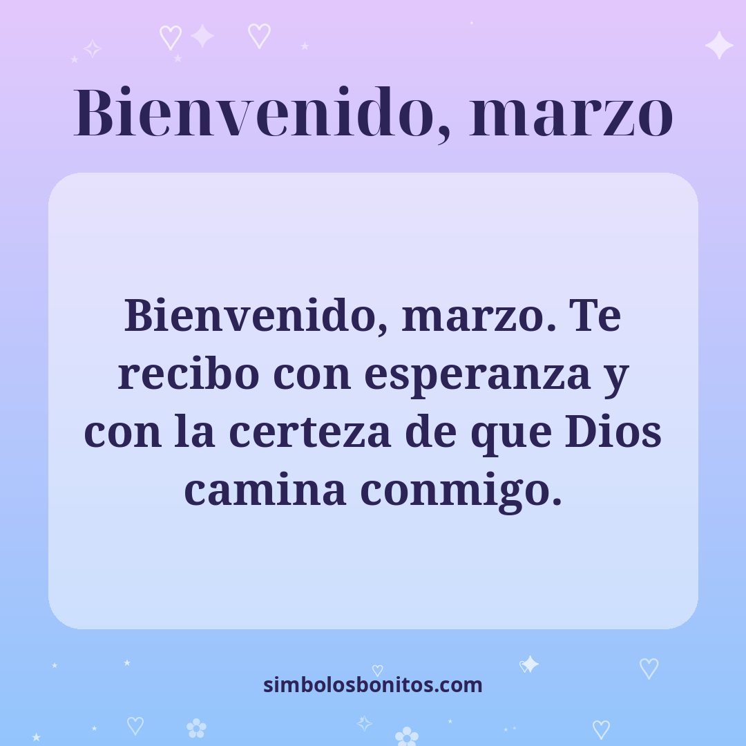 Bienvenido, marzo. Te recibo con esperanza y con la certeza de que Dios camina conmigo.