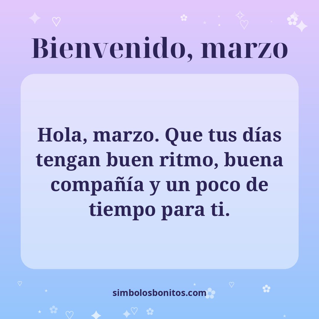 Hola, marzo. Que tus días tengan buen ritmo, buena compañía y un poco de tiempo para ti.