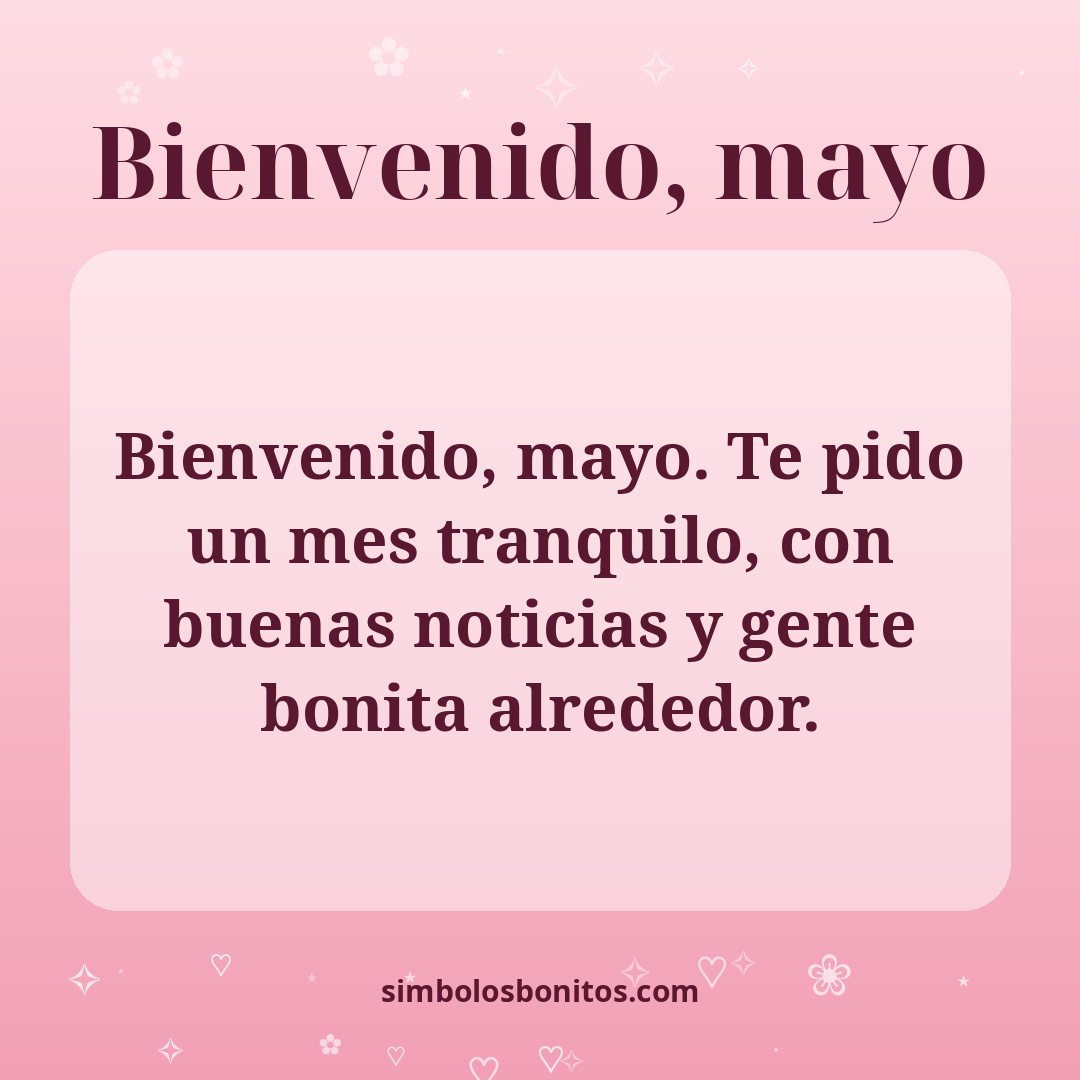 Bienvenido, mayo. Te pido un mes tranquilo, con buenas noticias y gente bonita alrededor.