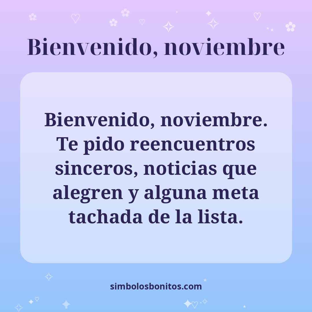 Bienvenido, noviembre. Te pido reencuentros sinceros, noticias que alegren y alguna meta tachada de la lista.