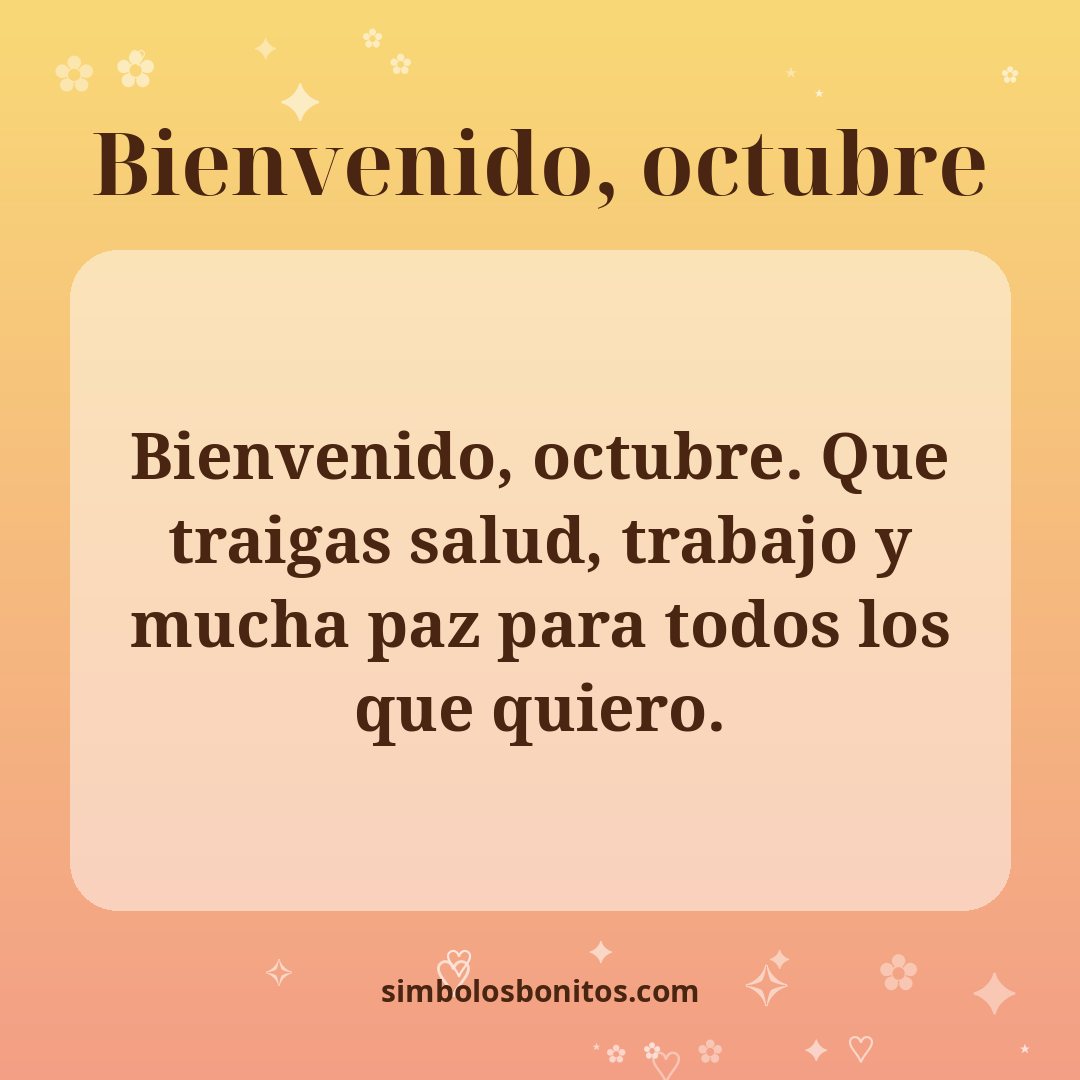 Bienvenido, octubre. Que traigas salud, trabajo y mucha paz para todos los que quiero.