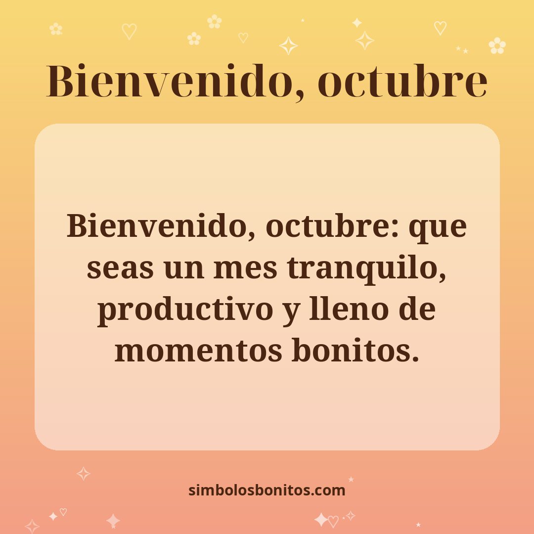 Bienvenido, octubre: que seas un mes tranquilo, productivo y lleno de momentos bonitos.