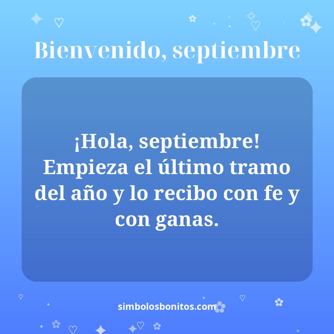 ¡Hola, septiembre! Empieza el último tramo del año y lo recibo con fe y con ganas.