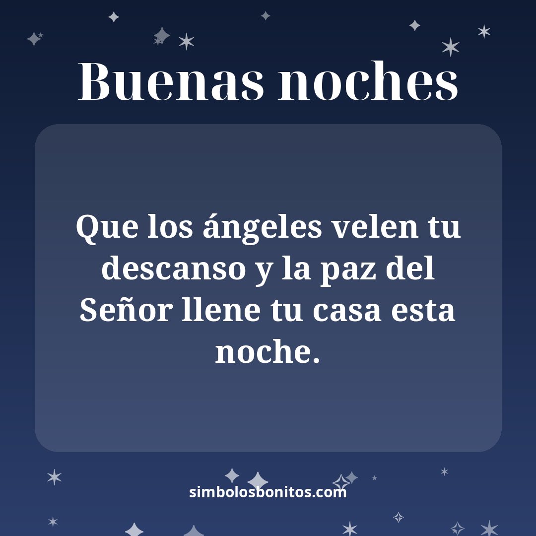 Que los ángeles velen tu descanso y la paz del Señor llene tu casa esta noche.