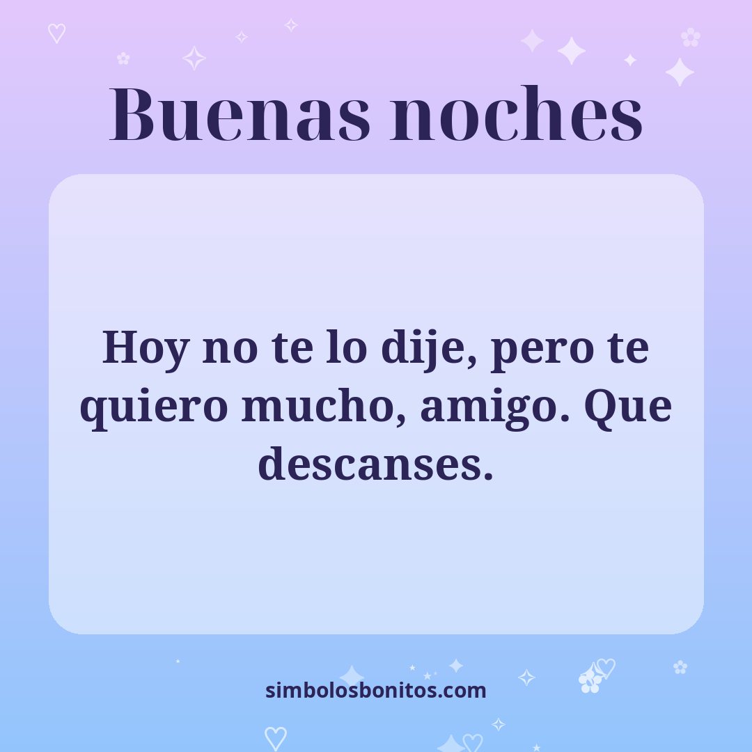 Hoy no te lo dije, pero te quiero mucho, amigo. Que descanses.
