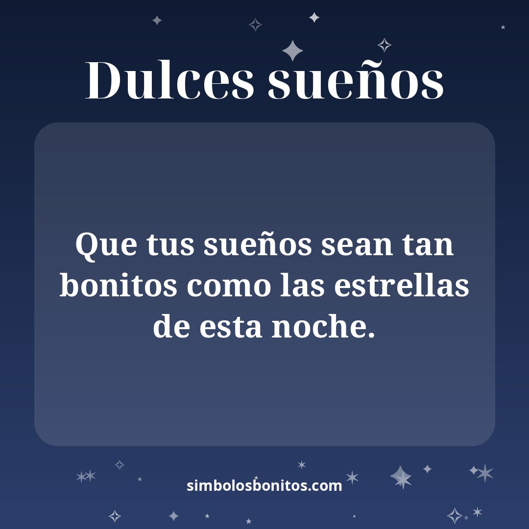 Que tus sueños sean tan bonitos como las estrellas de esta noche.