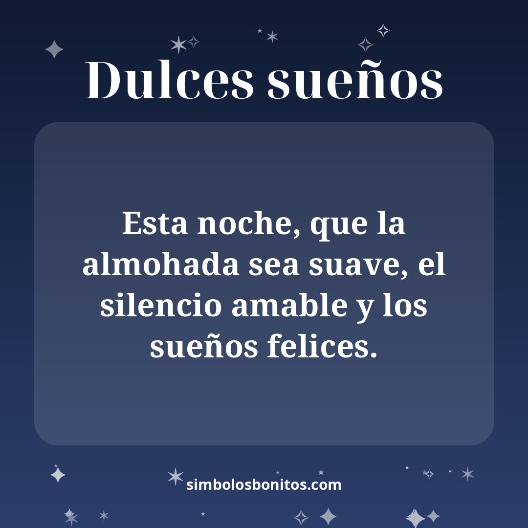 Esta noche, que la almohada sea suave, el silencio amable y los sueños felices.