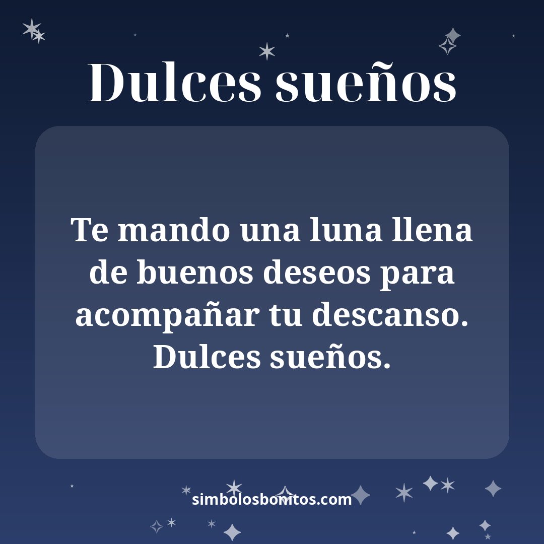 Te mando una luna llena de buenos deseos para acompañar tu descanso. Dulces sueños.