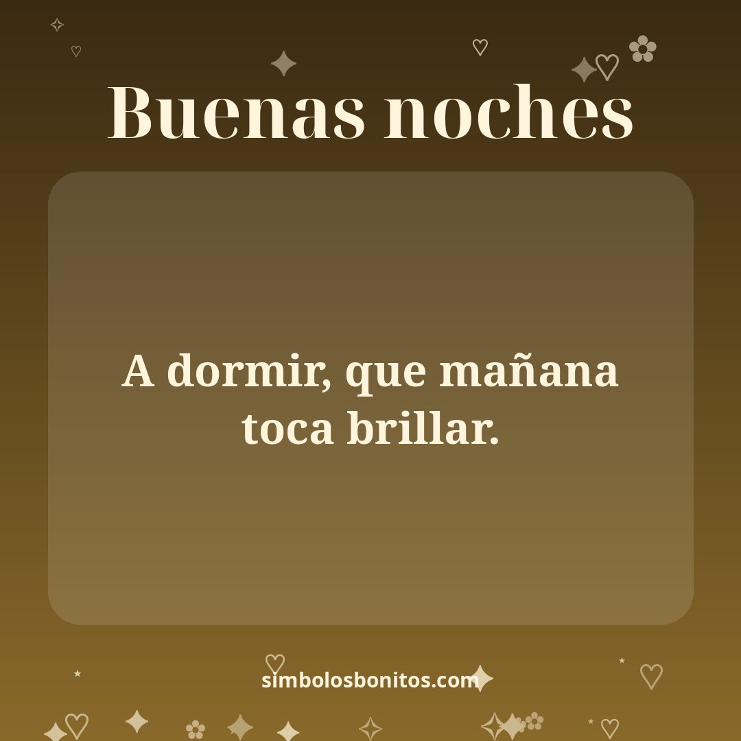 A dormir, que mañana toca brillar.
