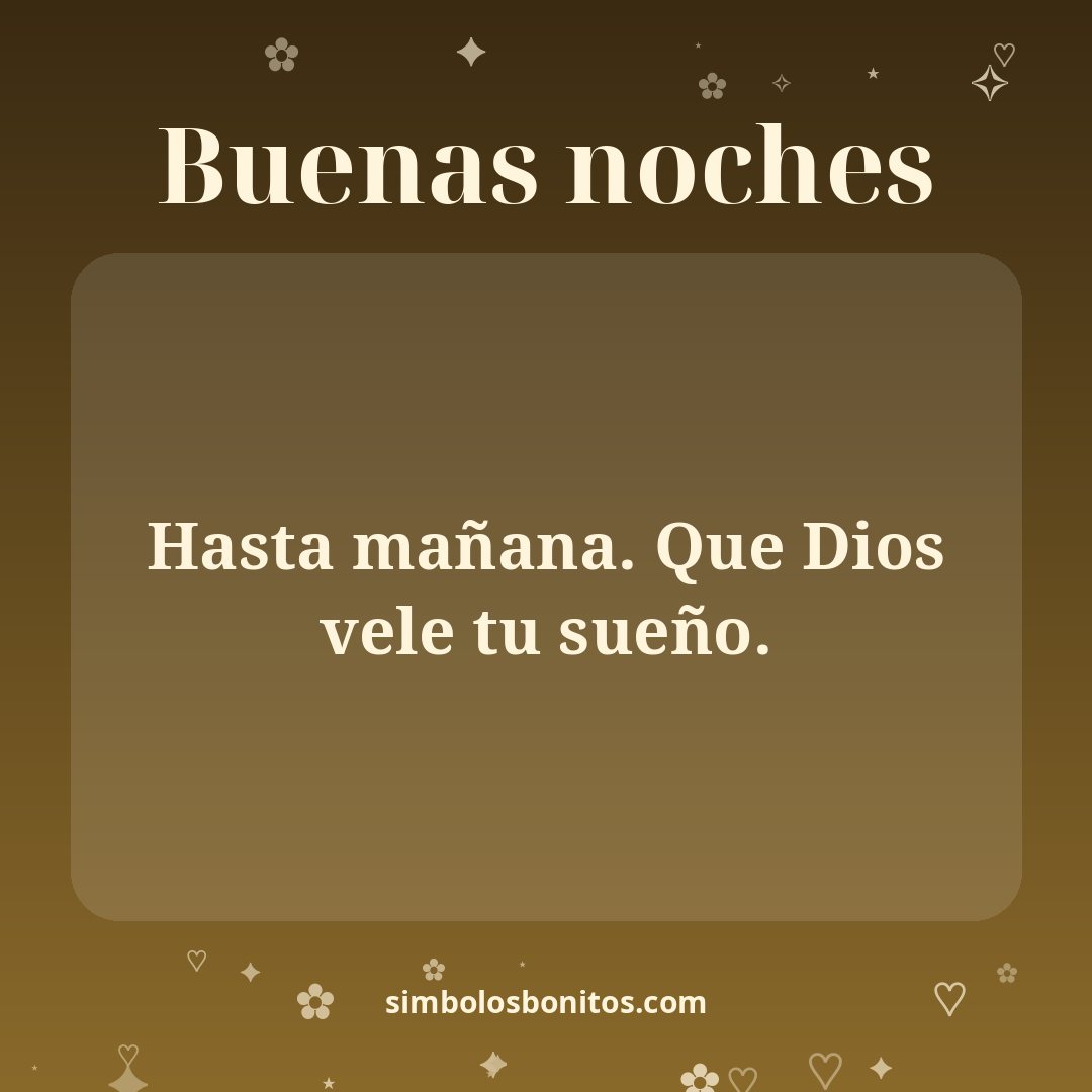 Hasta mañana. Que Dios vele tu sueño.