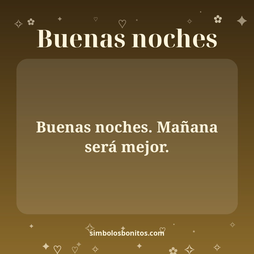 Buenas noches. Mañana será mejor.