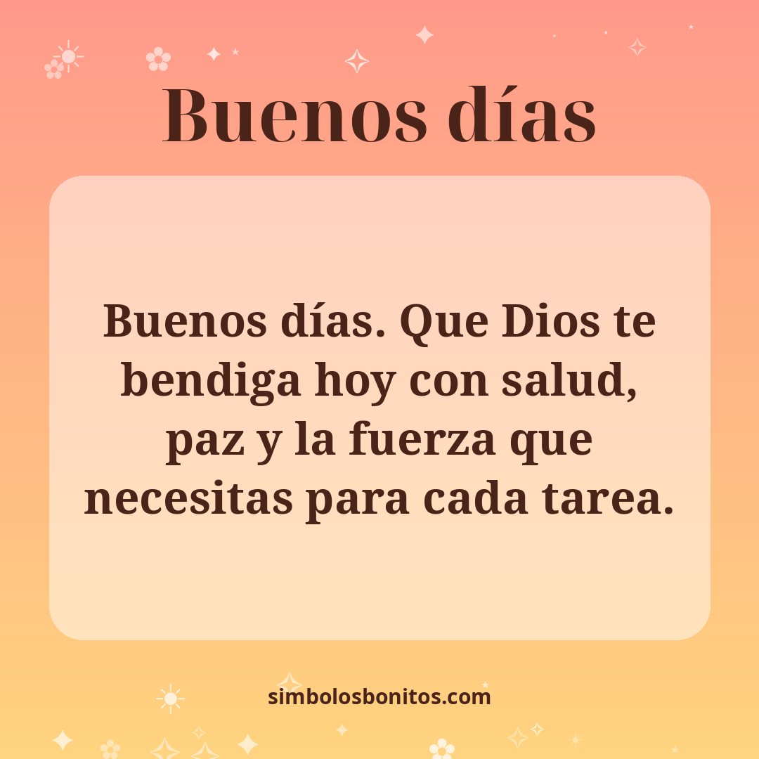 Buenos días. Que Dios te bendiga hoy con salud, paz y la fuerza que necesitas para cada tarea.