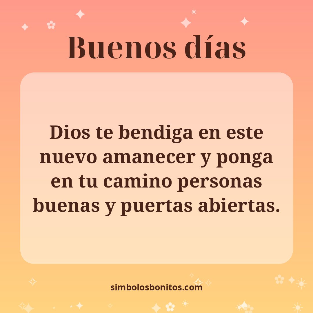 Dios te bendiga en este nuevo amanecer y ponga en tu camino personas buenas y puertas abiertas.