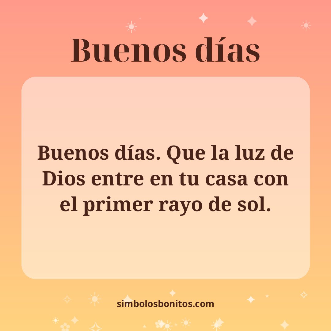 Buenos días. Que la luz de Dios entre en tu casa con el primer rayo de sol.