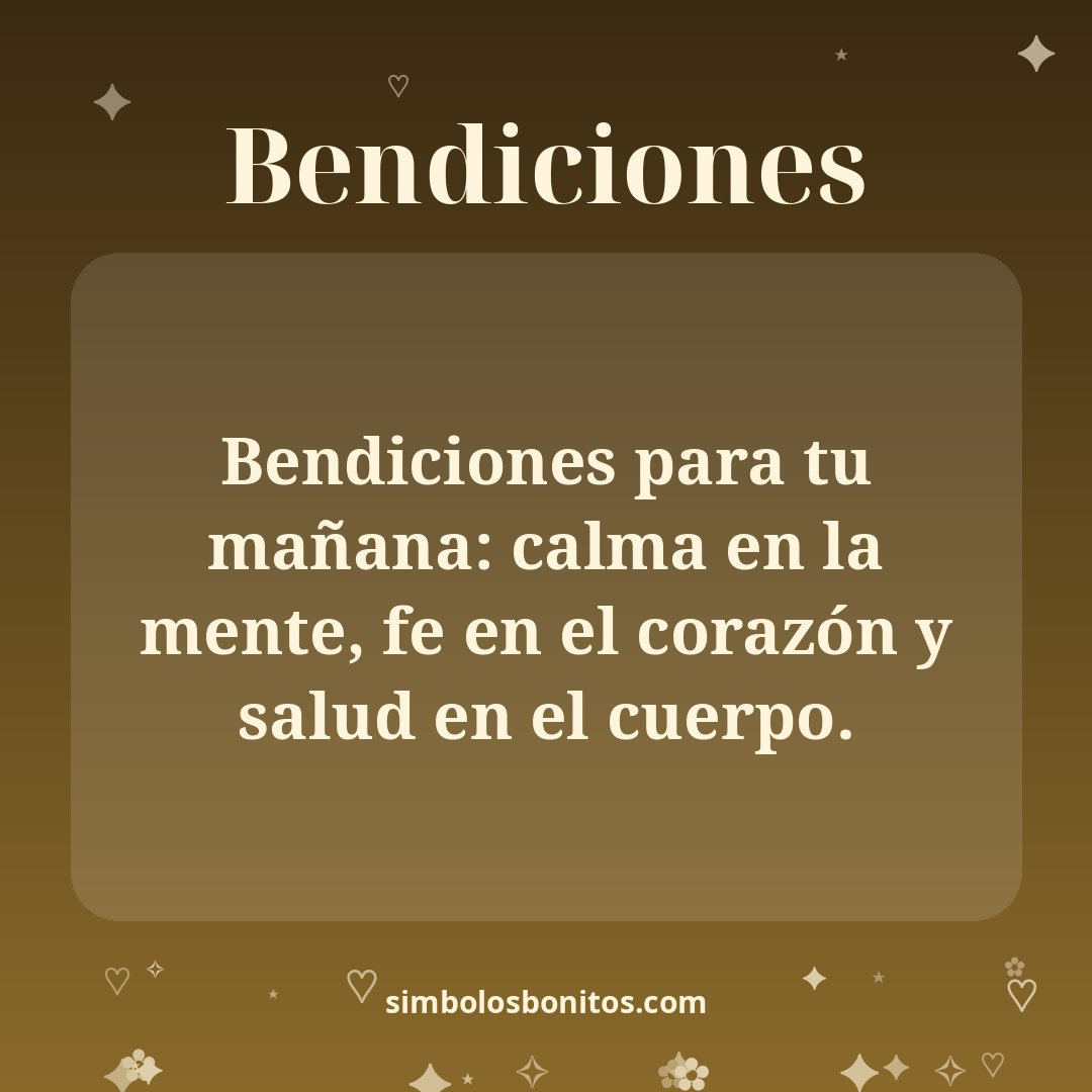 Bendiciones para tu mañana: calma en la mente, fe en el corazón y salud en el cuerpo.