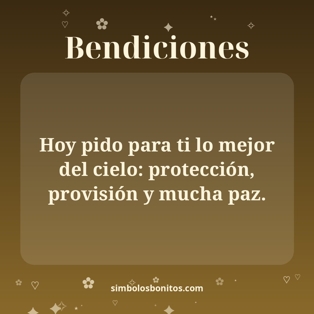 Hoy pido para ti lo mejor del cielo: protección, provisión y mucha paz.