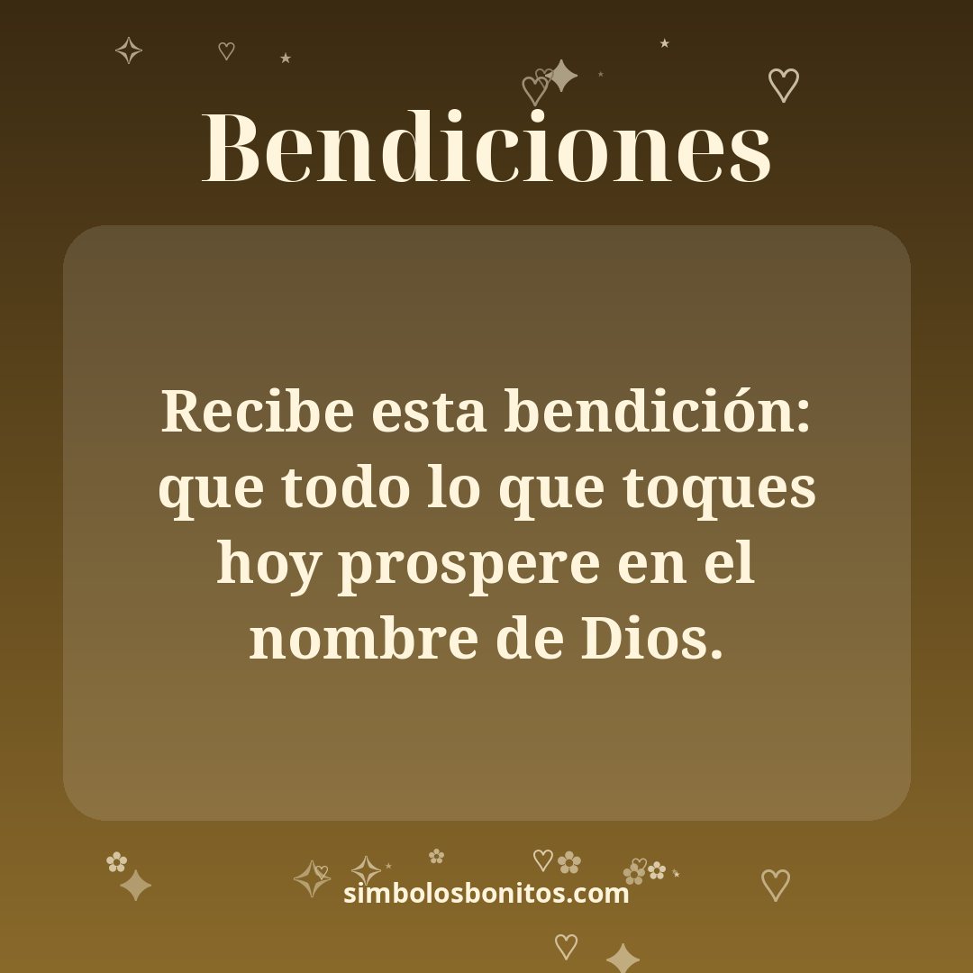 Recibe esta bendición: que todo lo que toques hoy prospere en el nombre de Dios.