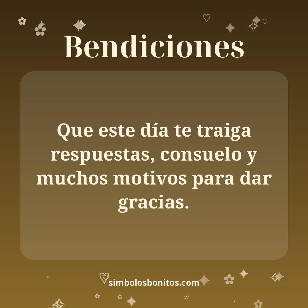 Que este día te traiga respuestas, consuelo y muchos motivos para dar gracias.