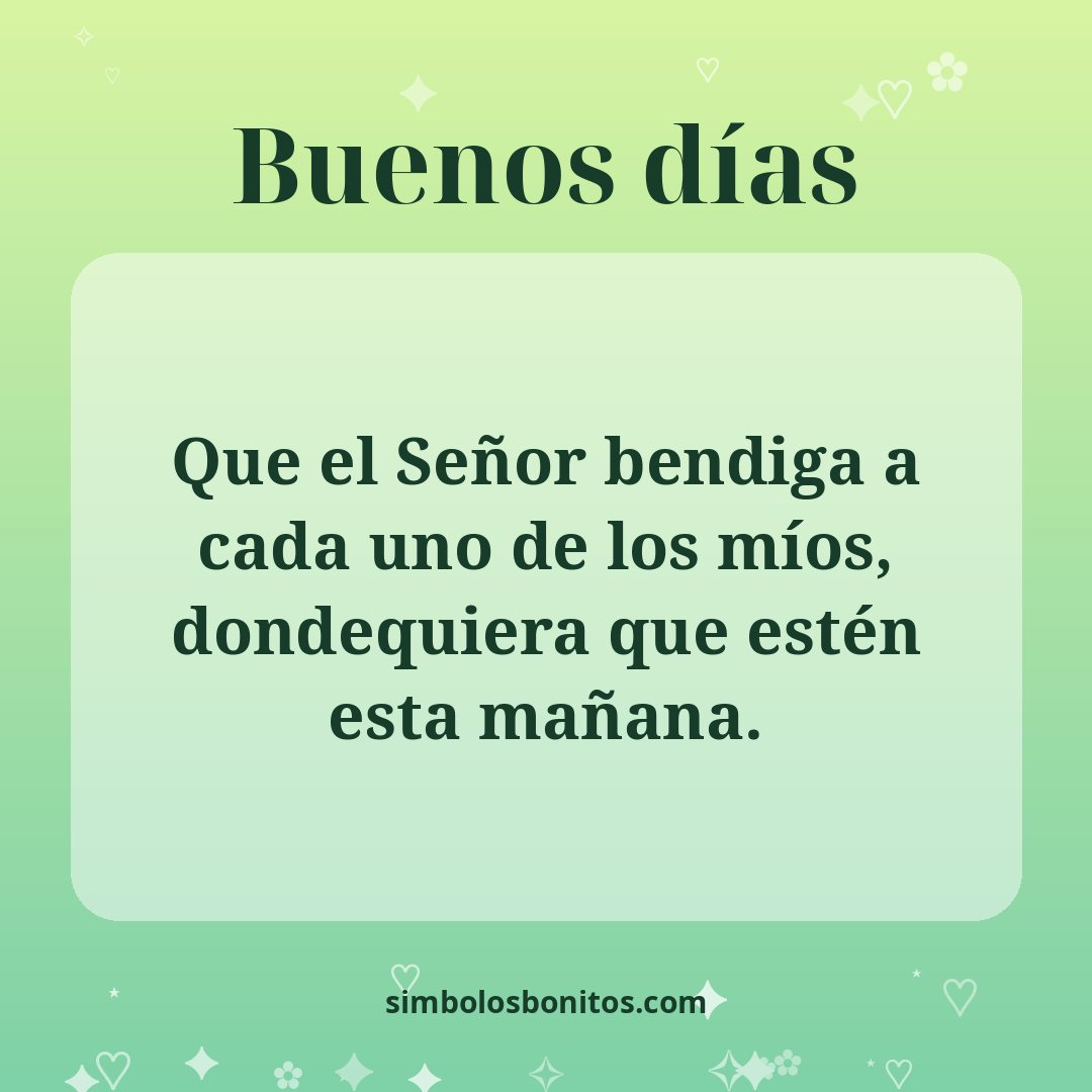 Que el Señor bendiga a cada uno de los míos, dondequiera que estén esta mañana.