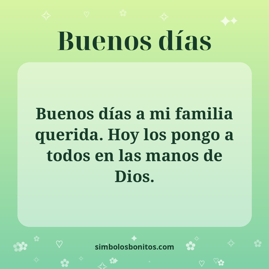 Buenos días a mi familia querida. Hoy los pongo a todos en las manos de Dios.