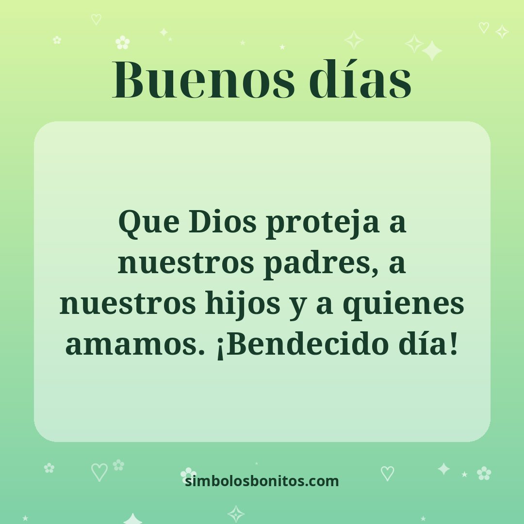 Que Dios proteja a nuestros padres, a nuestros hijos y a quienes amamos. ¡Bendecido día!