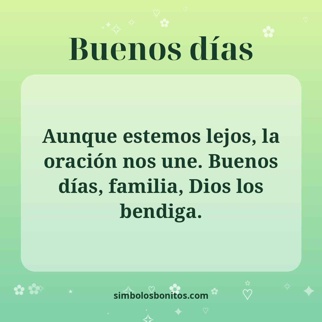 Aunque estemos lejos, la oración nos une. Buenos días, familia, Dios los bendiga.