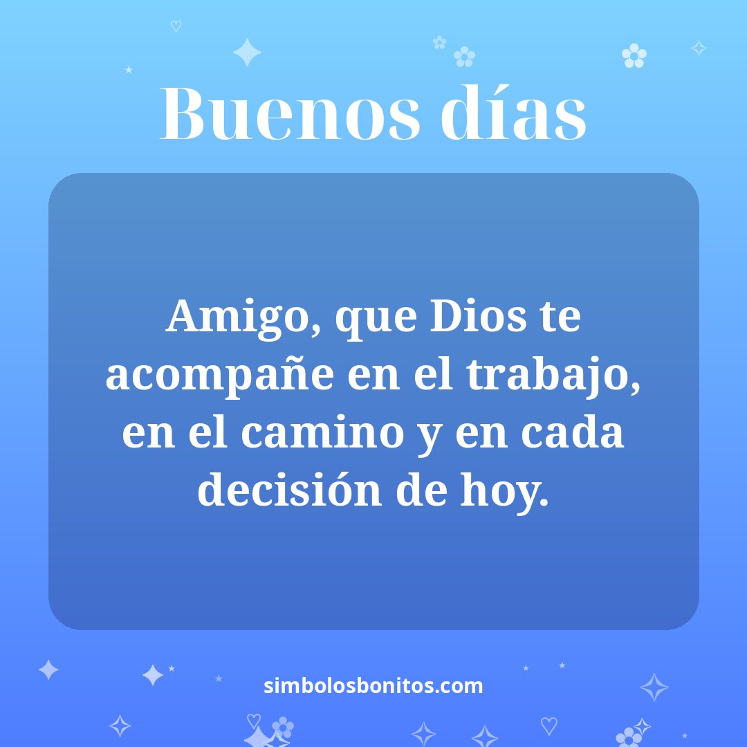 Amigo, que Dios te acompañe en el trabajo, en el camino y en cada decisión de hoy.