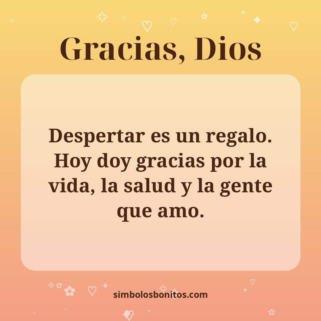 Despertar es un regalo. Hoy doy gracias por la vida, la salud y la gente que amo.