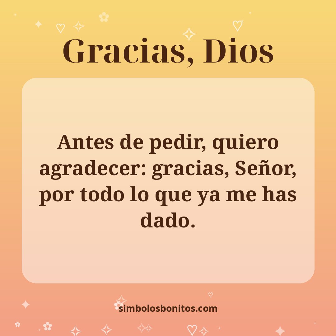 Antes de pedir, quiero agradecer: gracias, Señor, por todo lo que ya me has dado.