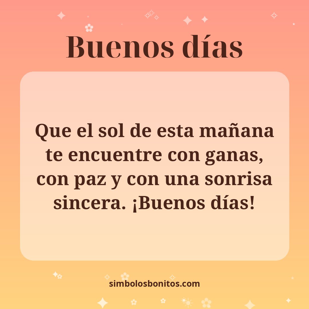Que el sol de esta mañana te encuentre con ganas, con paz y con una sonrisa sincera. ¡Buenos días!