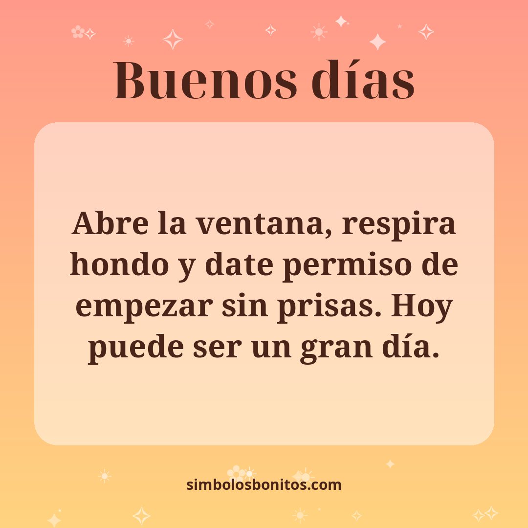 Abre la ventana, respira hondo y date permiso de empezar sin prisas. Hoy puede ser un gran día.