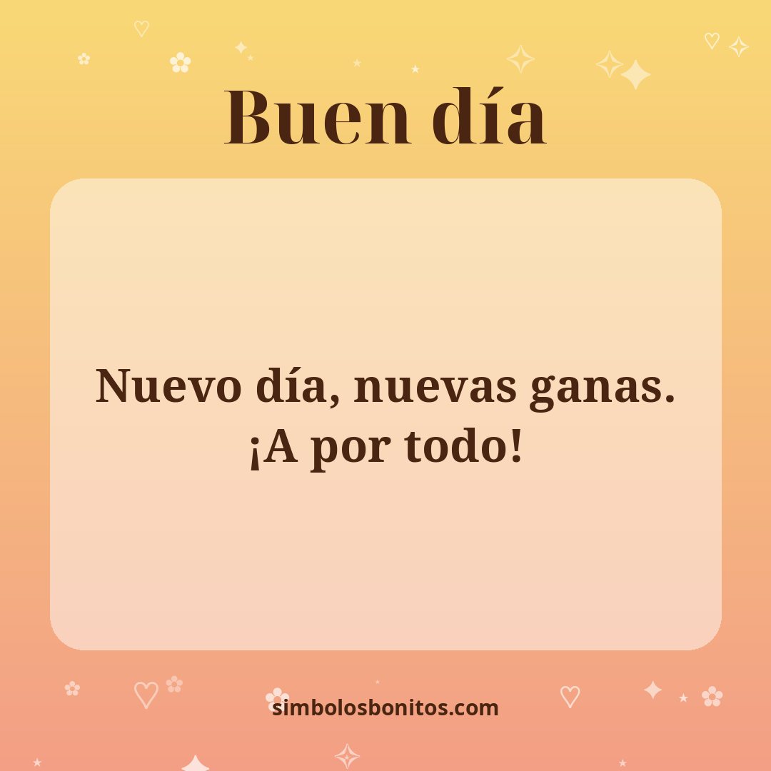Nuevo día, nuevas ganas. ¡A por todo!